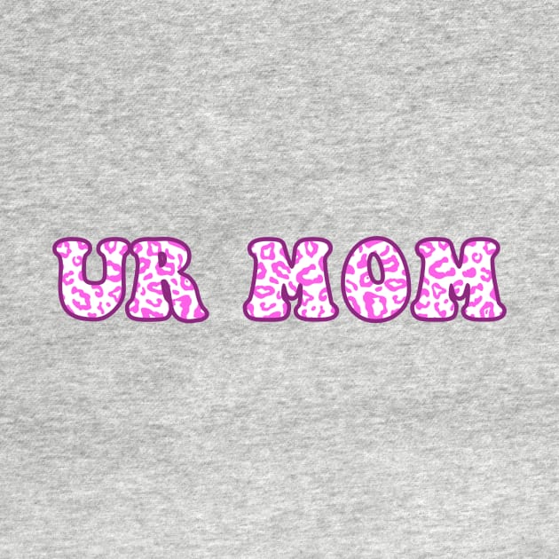 Ur Mom Pink Leopard Pattern by ButterflyX